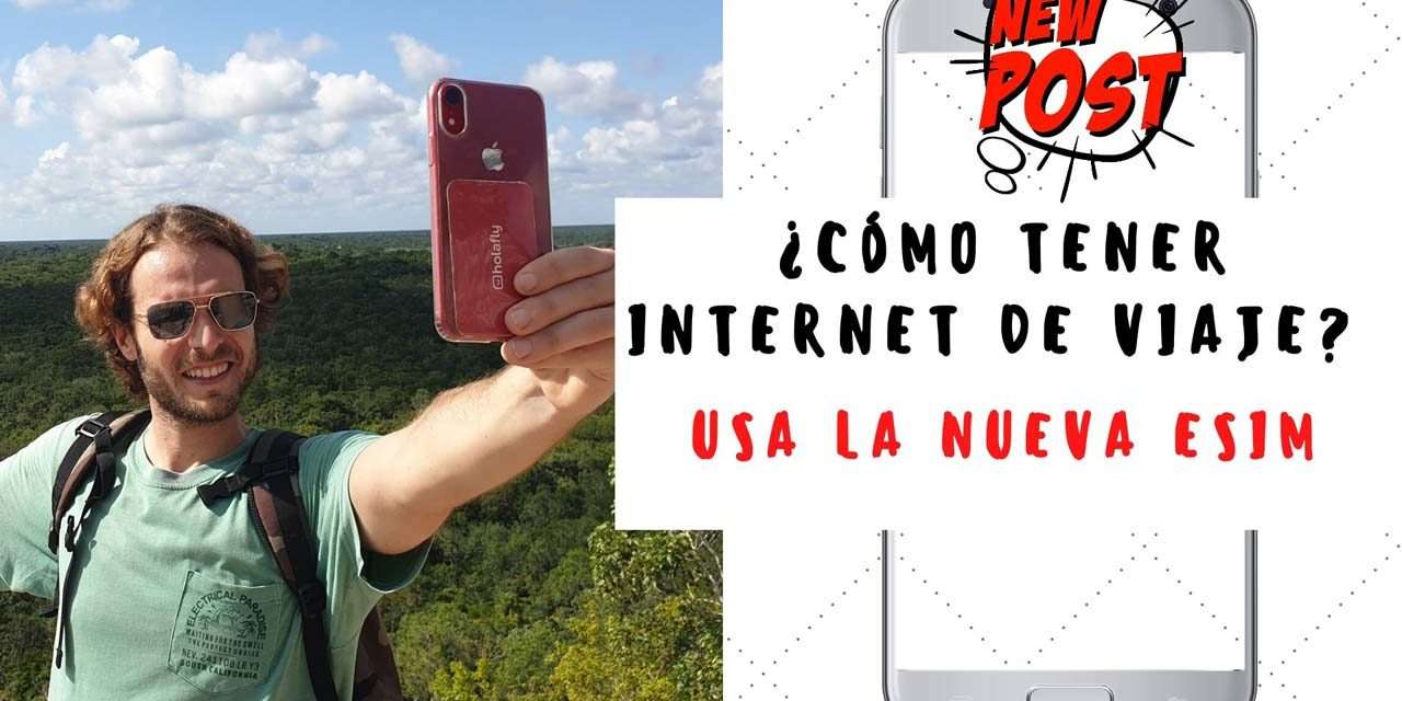 ¿CÓMO TENER INTERNET DE VIAJE ESIM?