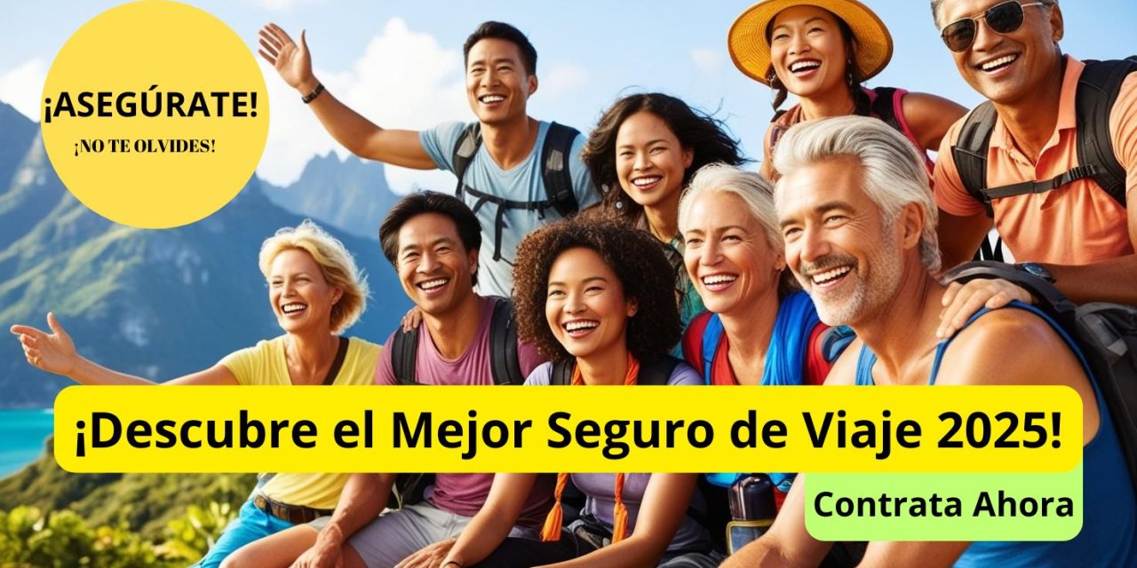 Seguros de Viaje 2025: el mejor seguro de viaje para viajar tranquilo